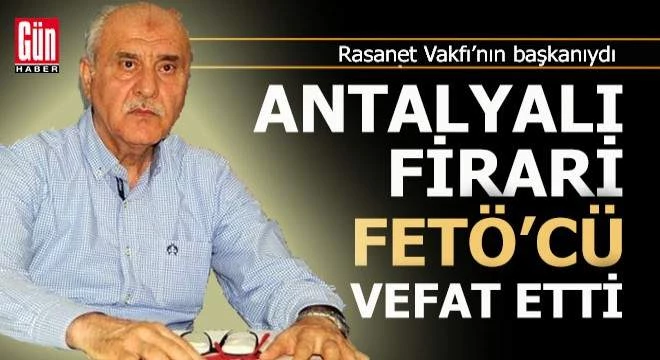 FİRARİ ANTALYALI FETÖ